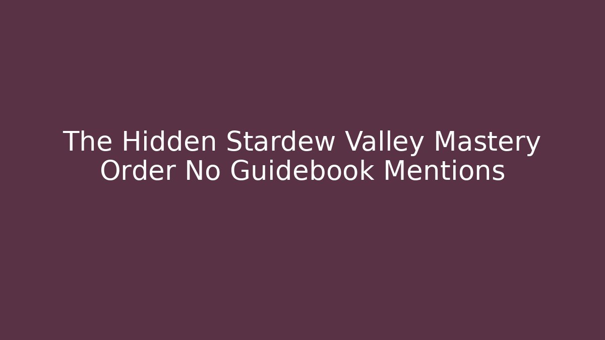 The Hidden Stardew Valley Mastery Order No Guidebook Mentions - Método de Aprovação