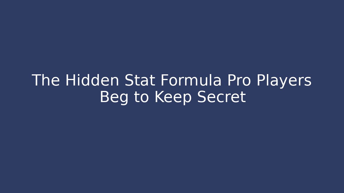 The Hidden Stat Formula Pro Players Beg to Keep Secret
