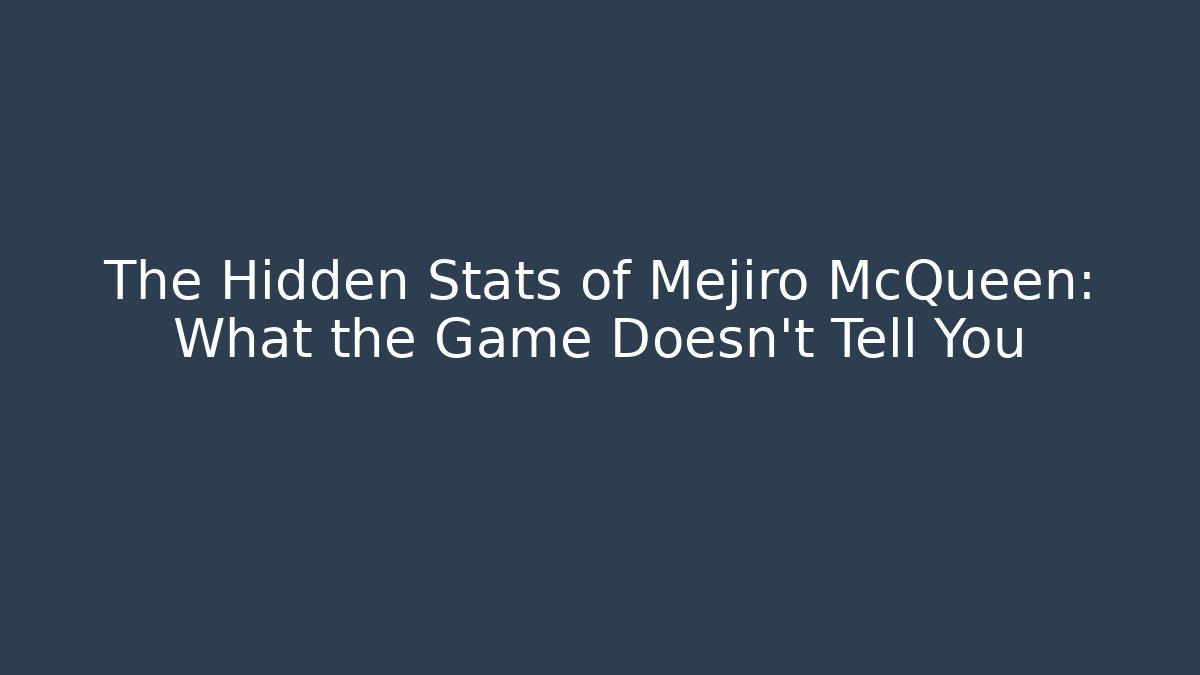 The Hidden Stats of Mejiro McQueen: What the Game Doesn't Tell You