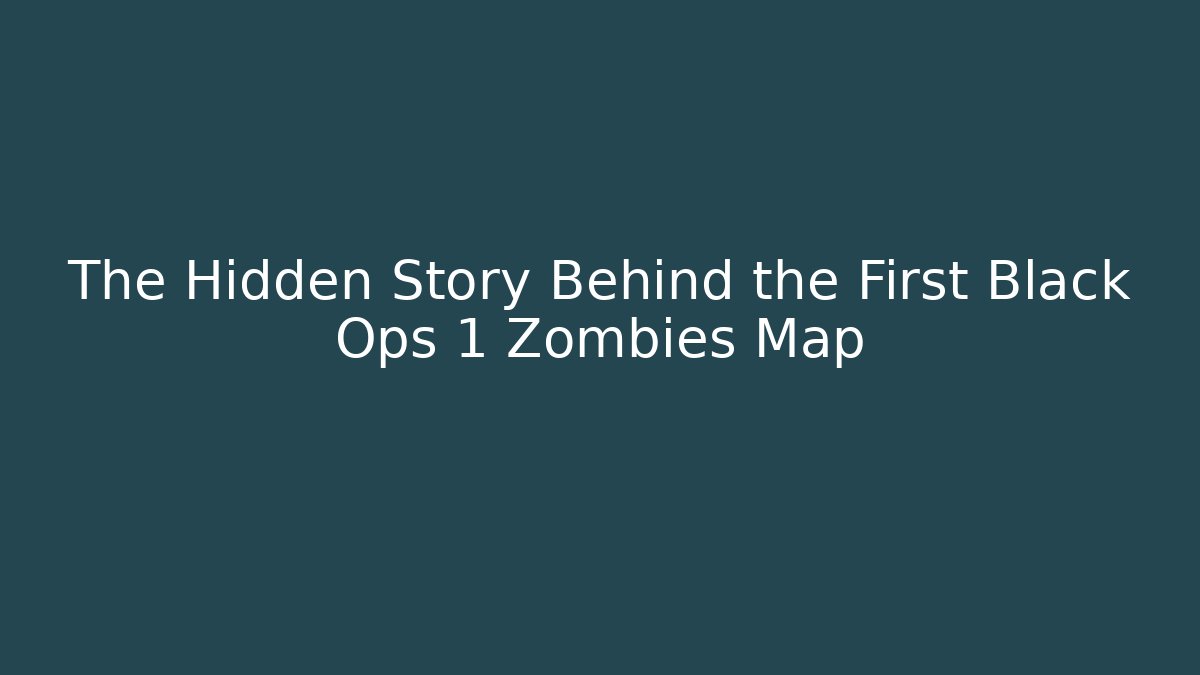 The Hidden Story Behind the First Black Ops 1 Zombies Map