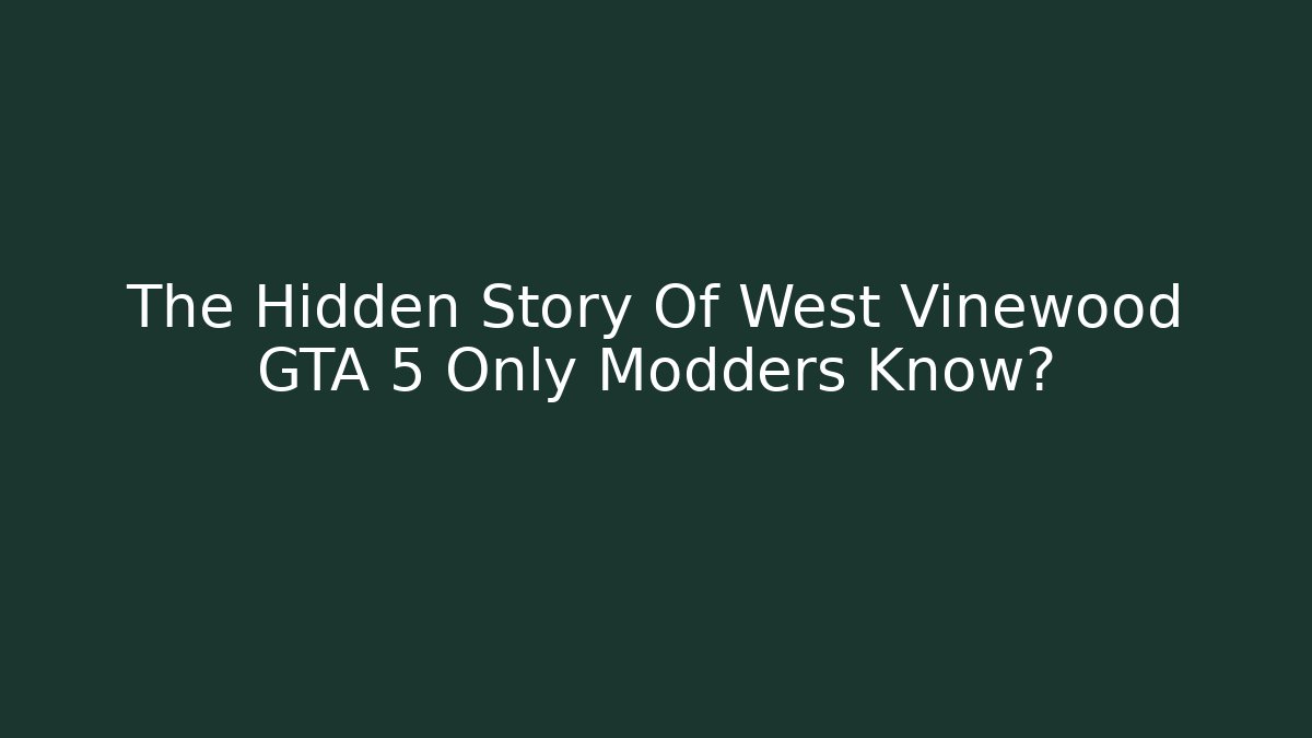 The Hidden Story Of West Vinewood GTA 5 Only Modders Know?