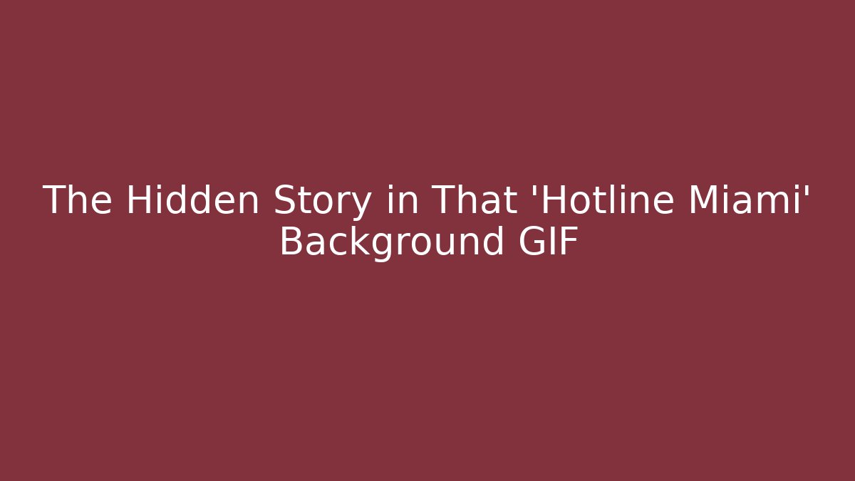 The Hidden Story in That 'Hotline Miami' Background GIF - Método de Aprovação