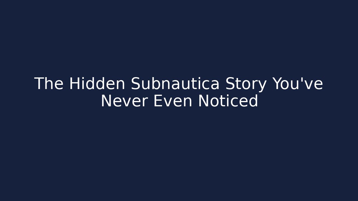 The Hidden Subnautica Story You’ve Never Even Noticed