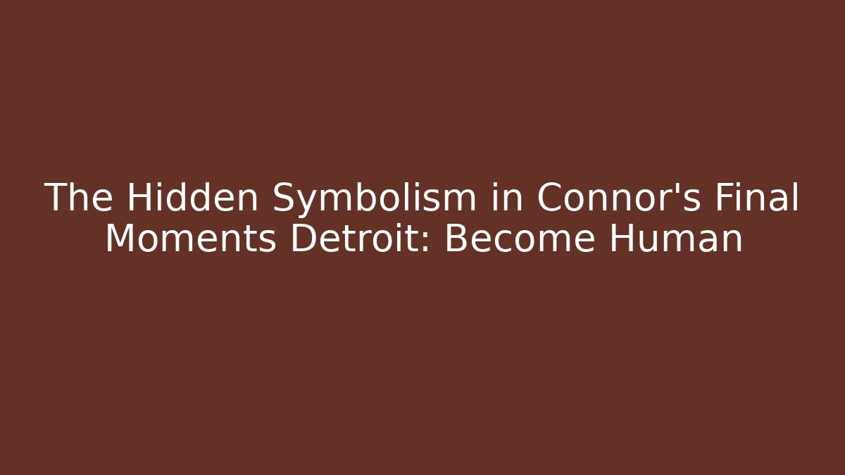 The Hidden Symbolism in Connor's Final Moments Detroit: Become Human