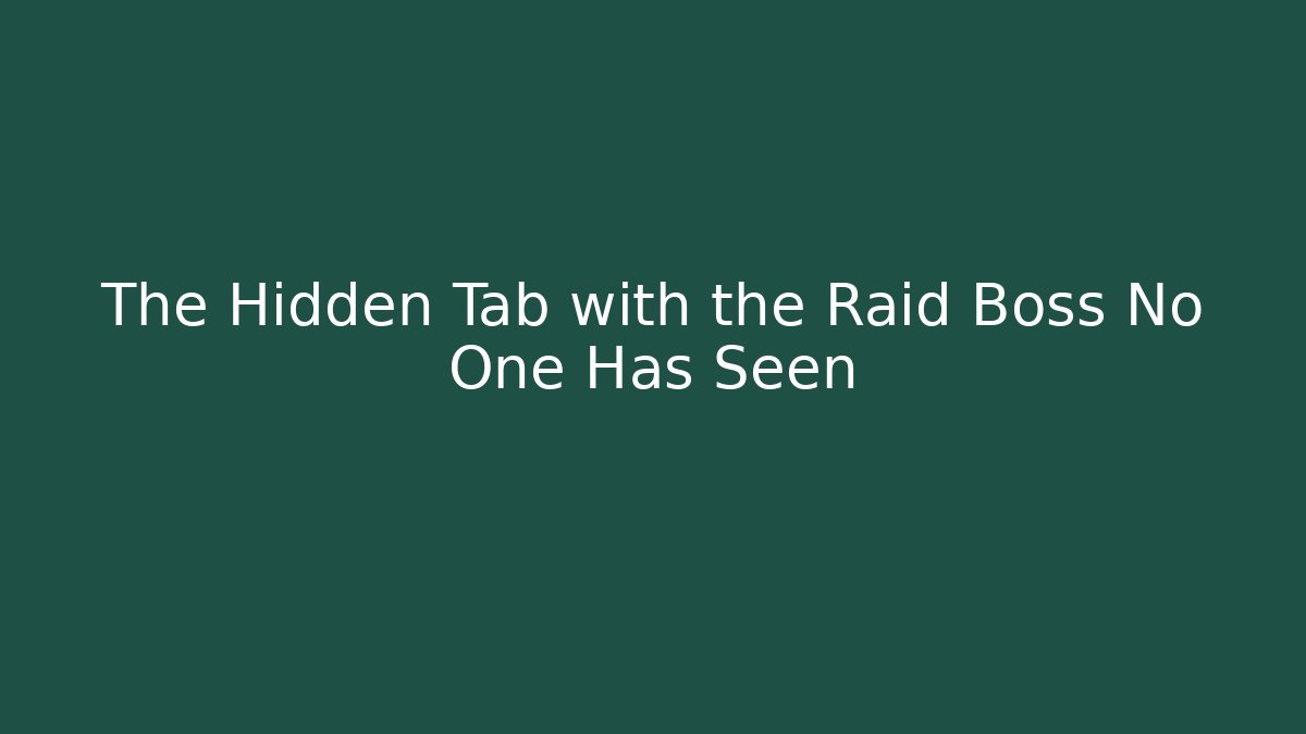 The Hidden Tab with the Raid Boss No One Has Seen - Método de Aprovação
