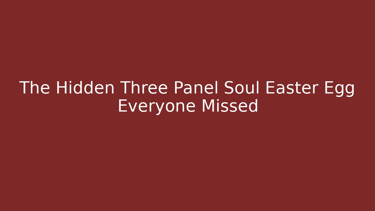 The Hidden Three Panel Soul Easter Egg Everyone Missed
