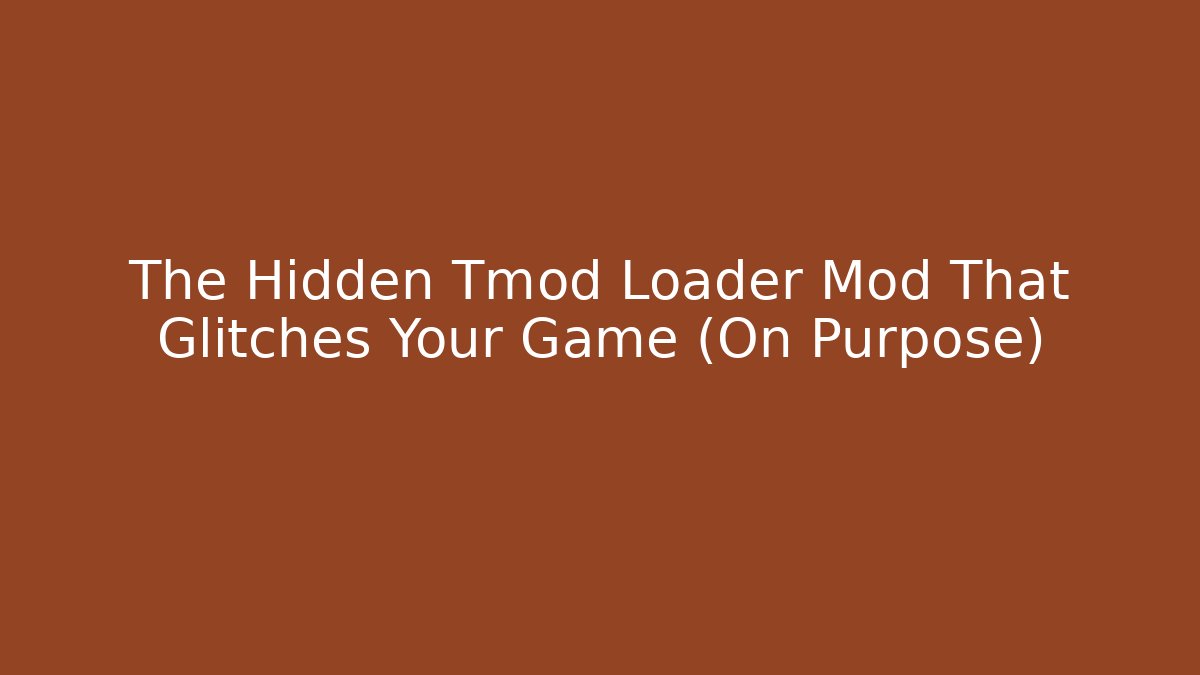 The Hidden Tmod Loader Mod That Glitches Your Game (On Purpose)