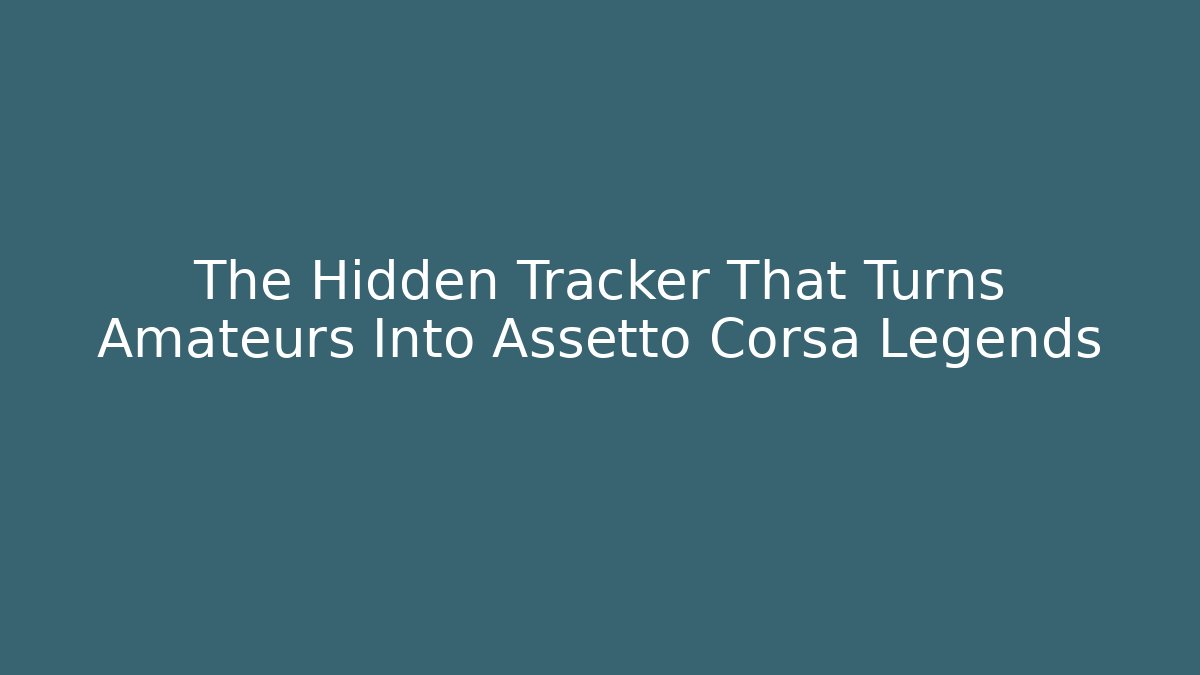 The Hidden Tracker That Turns Amateurs Into Assetto Corsa Legends