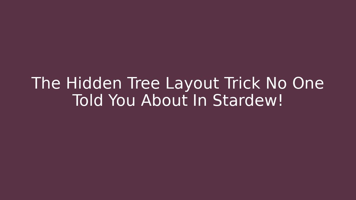 The Hidden Tree Layout Trick No One Told You About In Stardew!