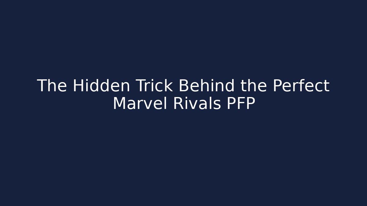 The Hidden Trick Behind the Perfect Marvel Rivals PFP - Método de Aprovação