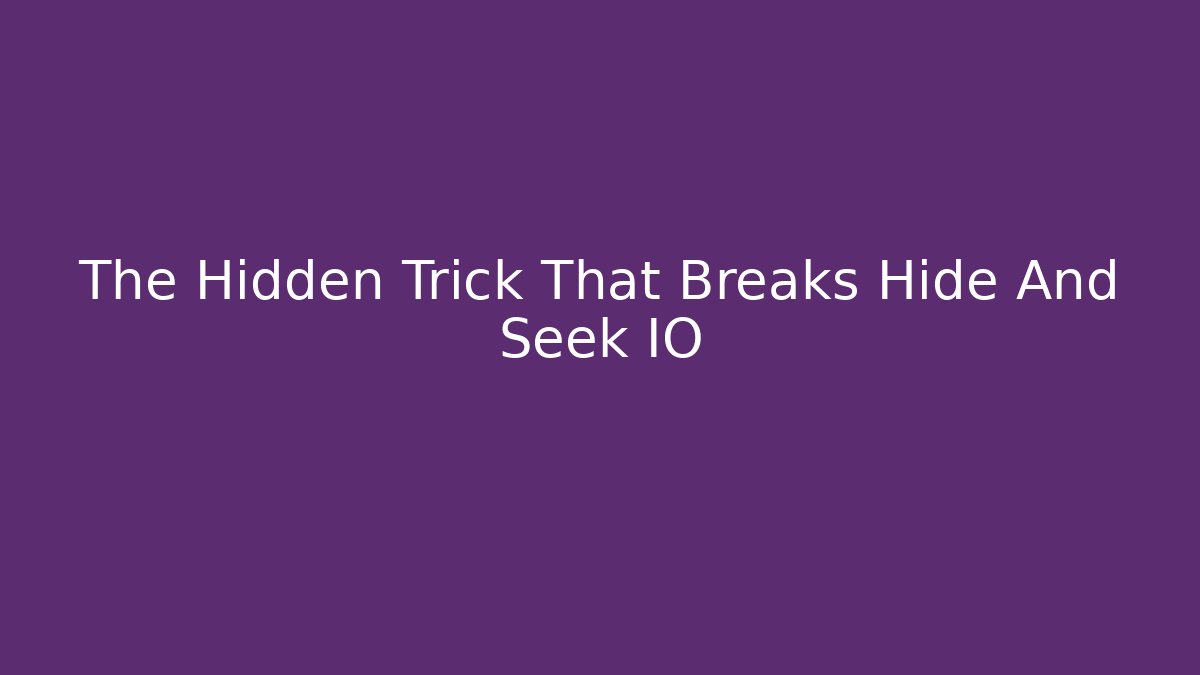 The Hidden Trick That Breaks Hide And Seek IO