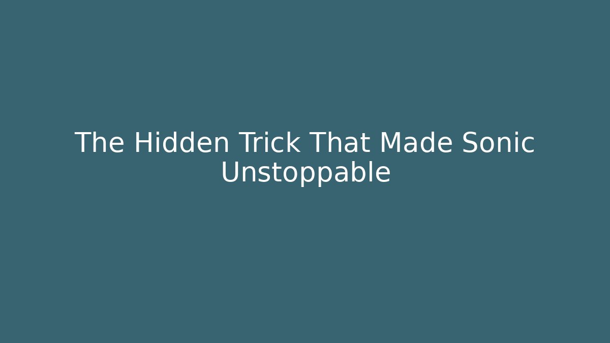 The Hidden Trick That Made Sonic Unstoppable