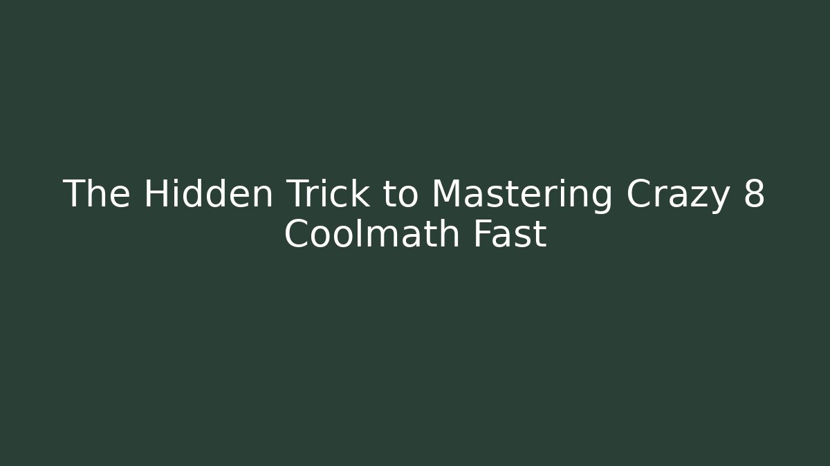 The Hidden Trick to Mastering Crazy 8 Coolmath Fast