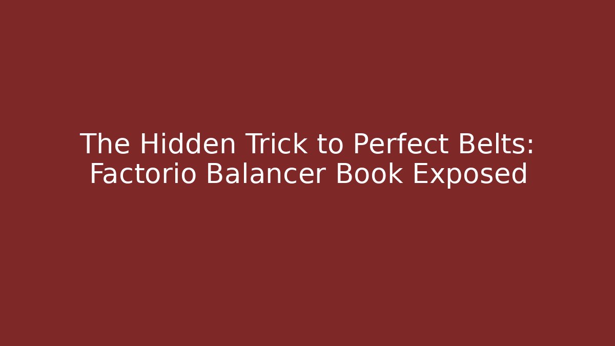 The Hidden Trick to Perfect Belts: Factorio Balancer Book Exposed