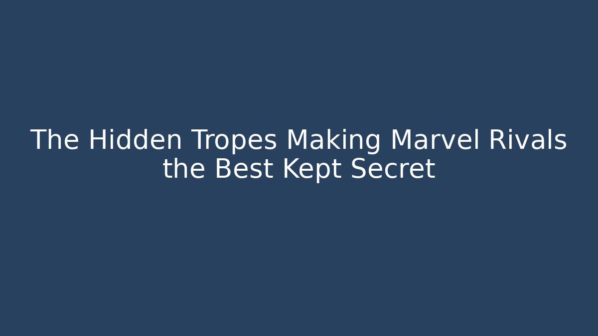 The Hidden Tropes Making Marvel Rivals the Best Kept Secret