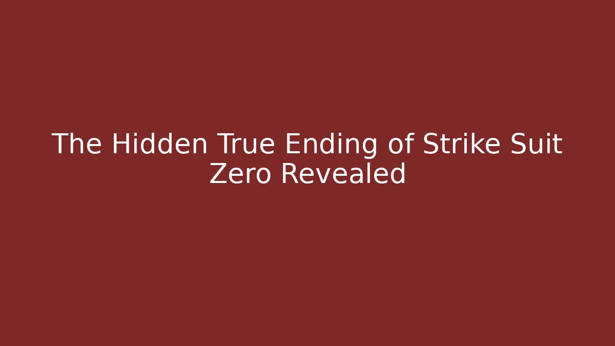 The Hidden True Ending of Strike Suit Zero Revealed