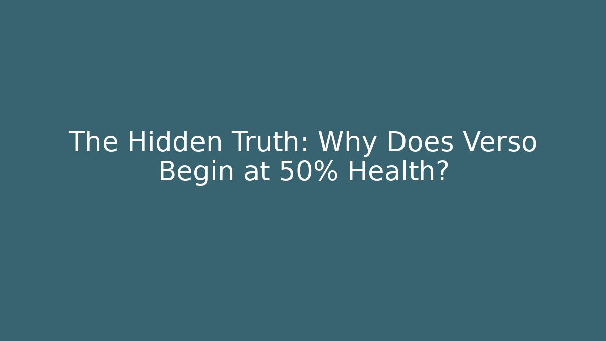 The Hidden Truth: Why Does Verso Begin at 50% Health? - Método de Aprovação