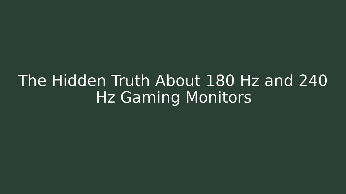 The Hidden Truth About 180 Hz and 240 Hz Gaming Monitors