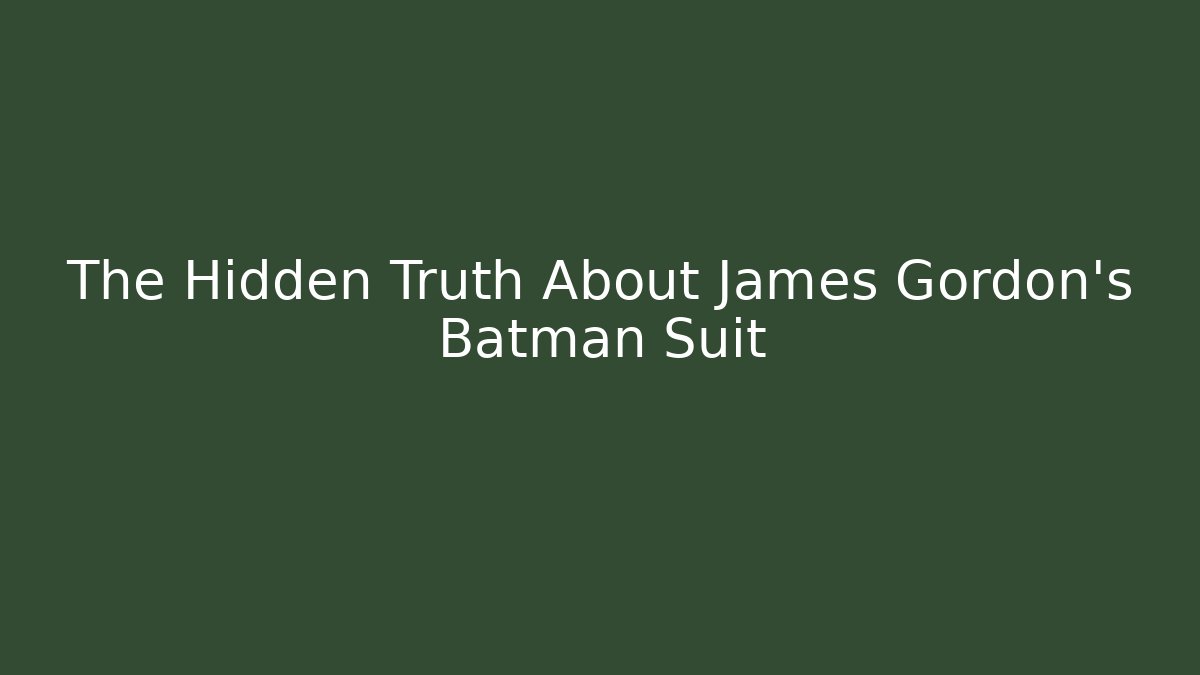 The Hidden Truth About James Gordon's Batman Suit