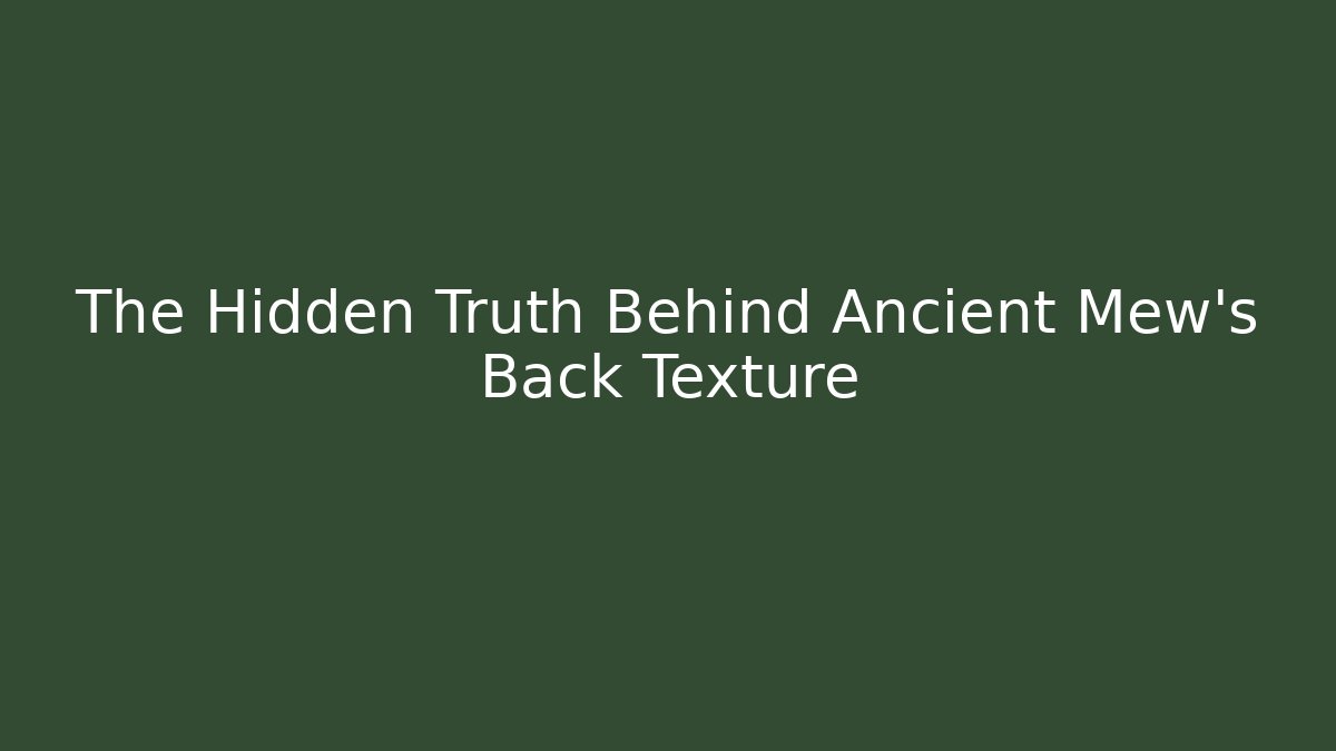 The Hidden Truth Behind Ancient Mew's Back Texture