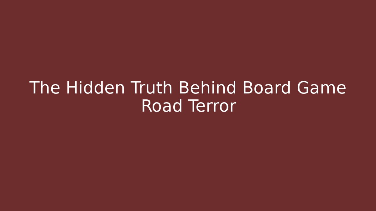 The Hidden Truth Behind Board Game Road Terror