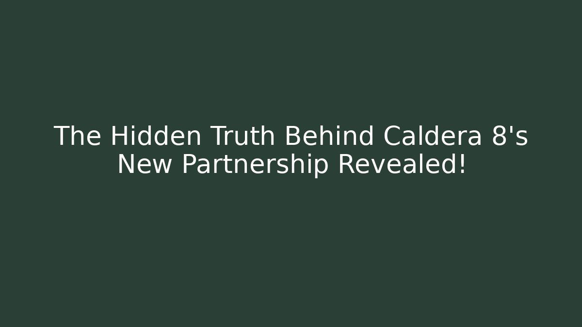 The Hidden Truth Behind Caldera 8's New Partnership Revealed!