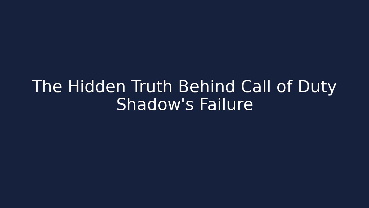 The Hidden Truth Behind Call of Duty Shadow's Failure