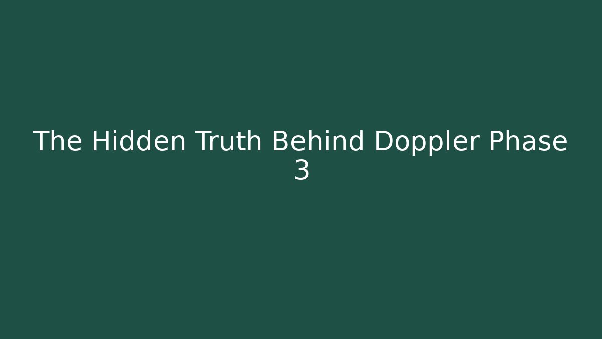 The Hidden Truth Behind Doppler Phase 3 - Método de Aprovação