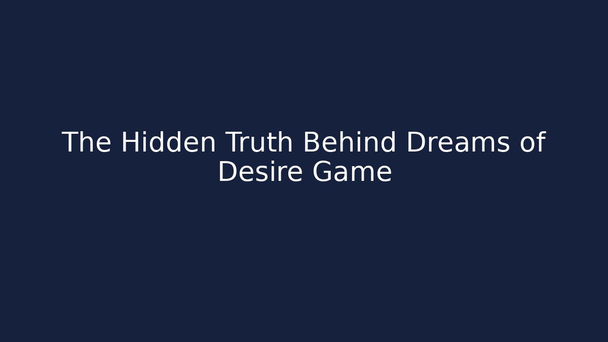 The Hidden Truth Behind Dreams of Desire Game