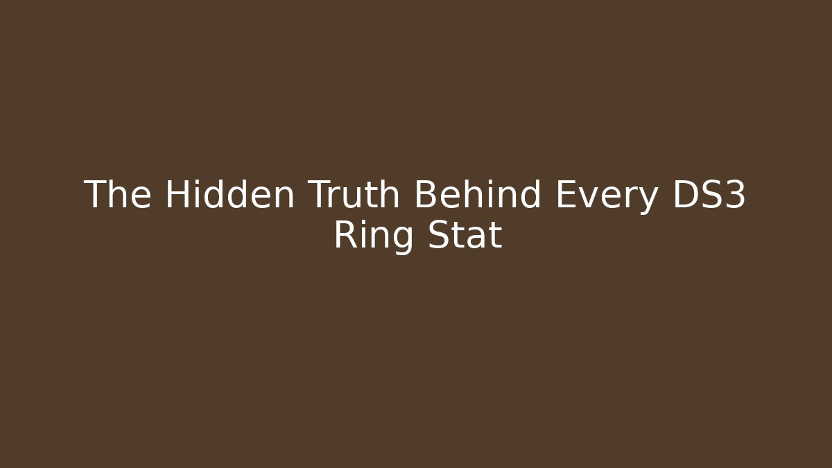 The Hidden Truth Behind Every DS3 Ring Stat