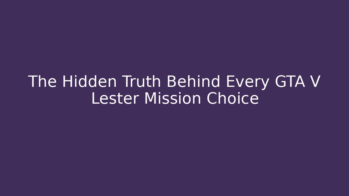 The Hidden Truth Behind Every GTA V Lester Mission Choice