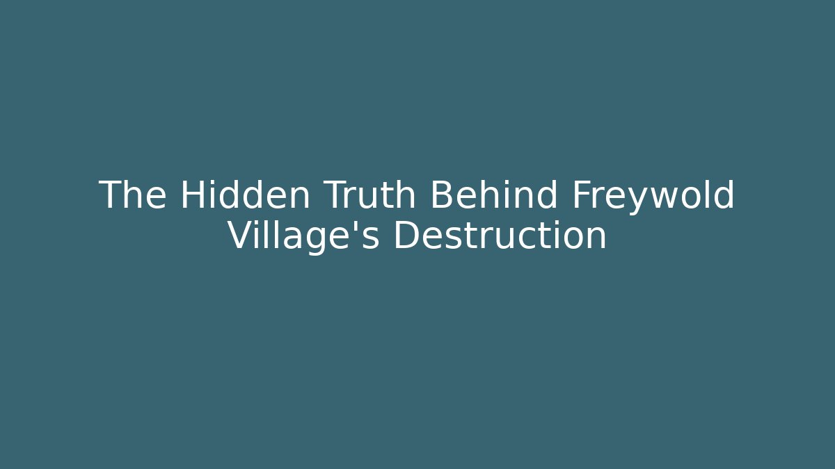 The Hidden Truth Behind Freywold Village's Destruction - Método de Aprovação