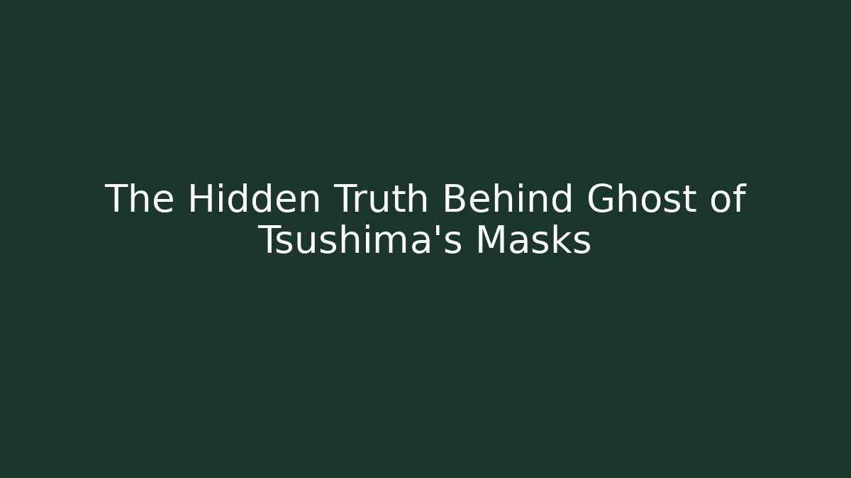 The Hidden Truth Behind Ghost of Tsushima's Masks