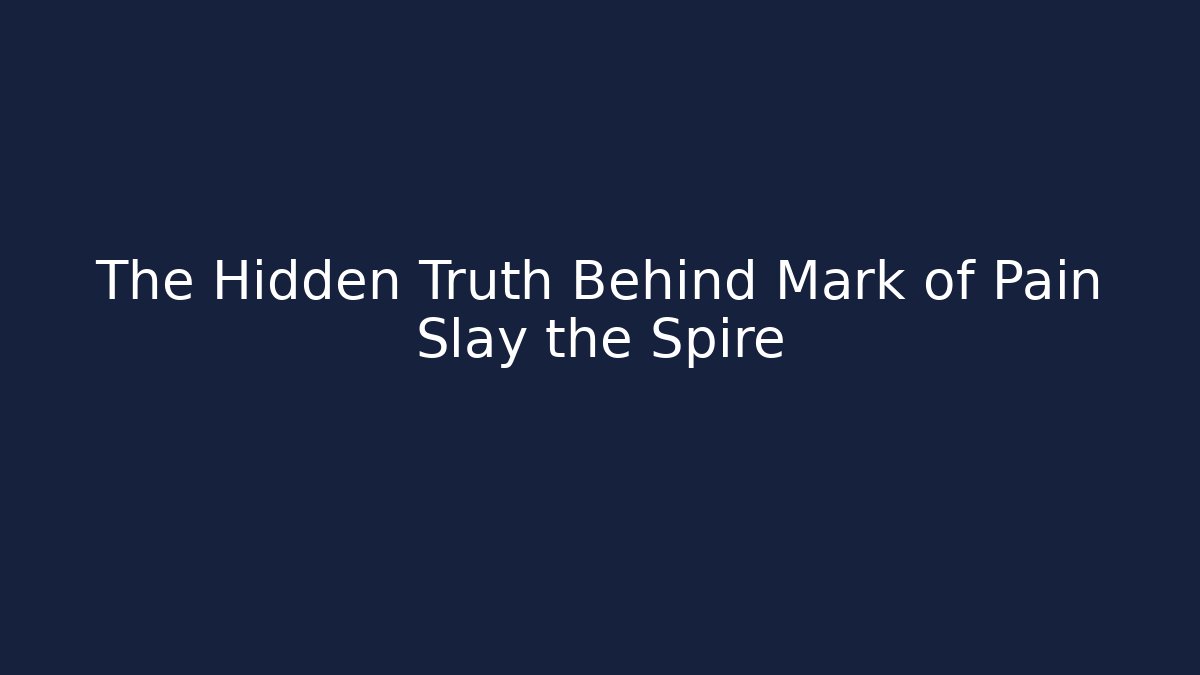 The Hidden Truth Behind Mark of Pain Slay the Spire