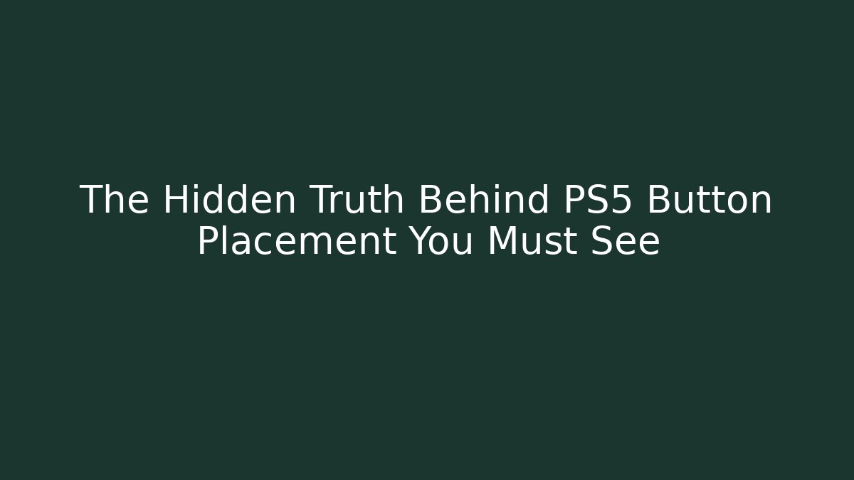 The Hidden Truth Behind PS5 Button Placement You Must See