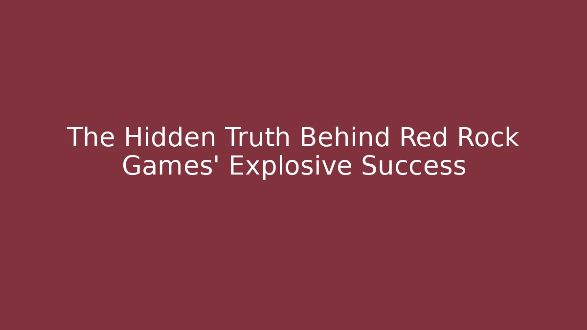 The Hidden Truth Behind Red Rock Games' Explosive Success