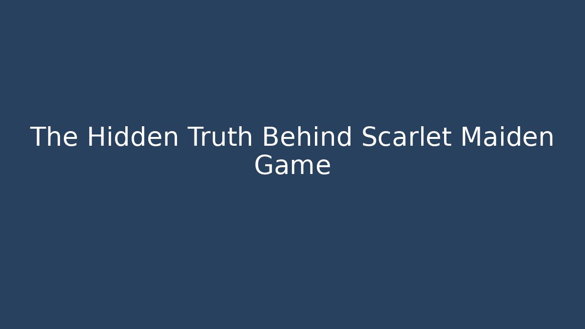The Hidden Truth Behind Scarlet Maiden Game - Método de Aprovação
