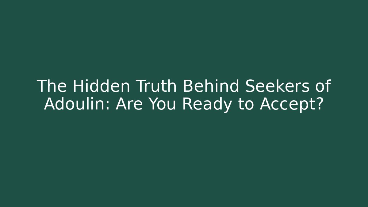 The Hidden Truth Behind Seekers of Adoulin: Are You Ready to Accept?