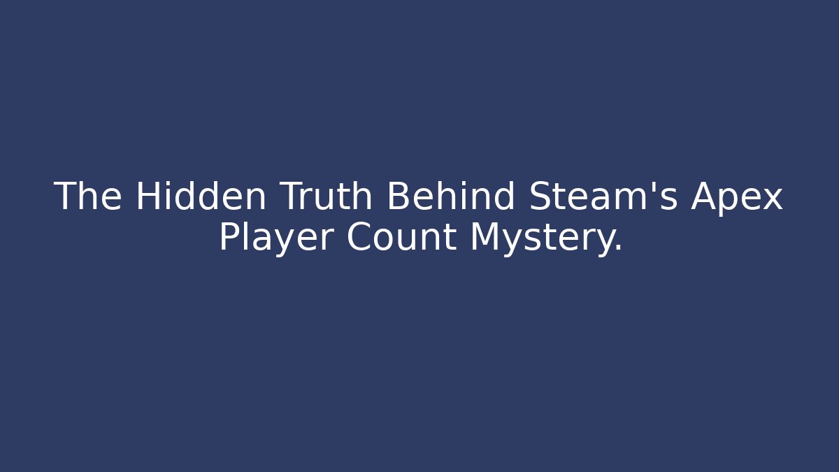 The Hidden Truth Behind Steam's Apex Player Count Mystery.