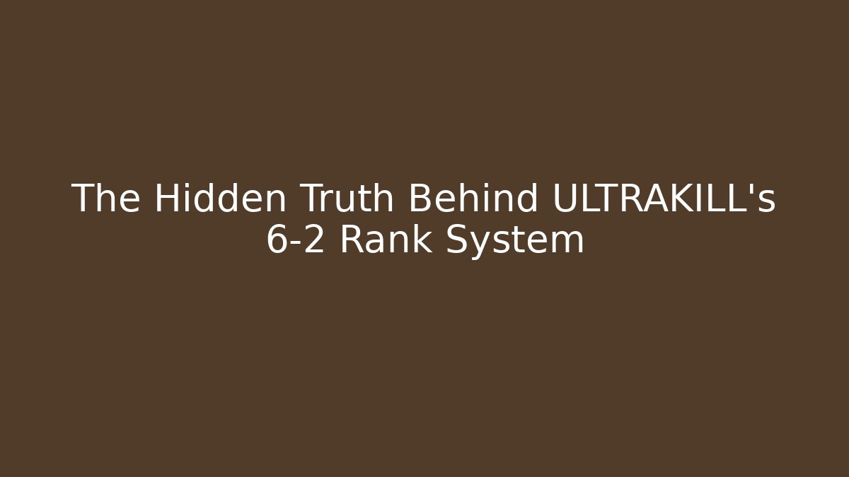 The Hidden Truth Behind ULTRAKILL's 6-2 Rank System