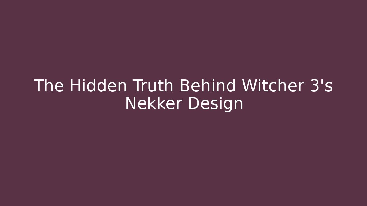 The Hidden Truth Behind Witcher 3's Nekker Design - Método de Aprovação