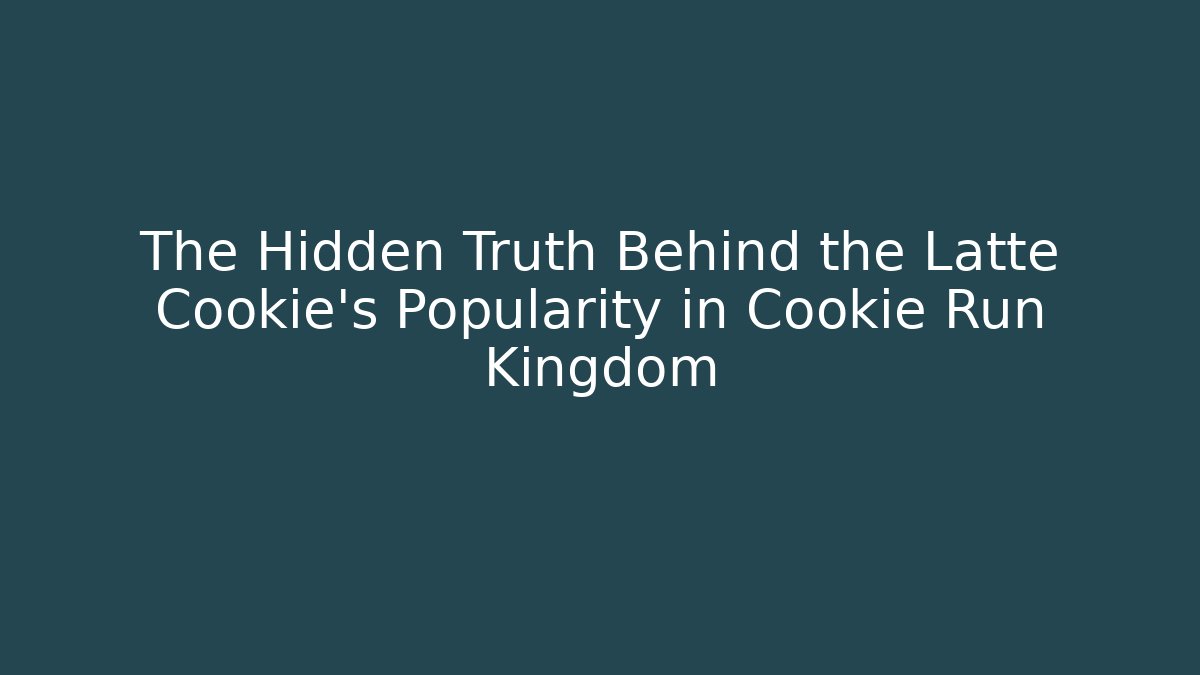 The Hidden Truth Behind the Latte Cookie's Popularity in Cookie Run Kingdom