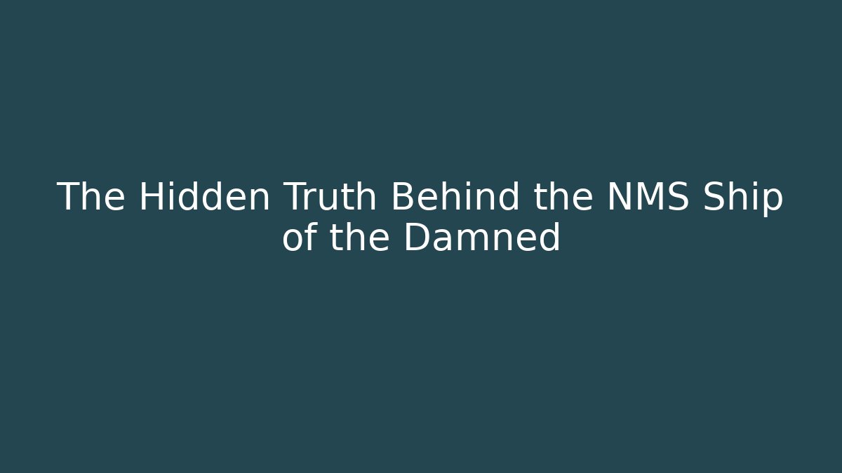The Hidden Truth Behind the NMS Ship of the Damned
