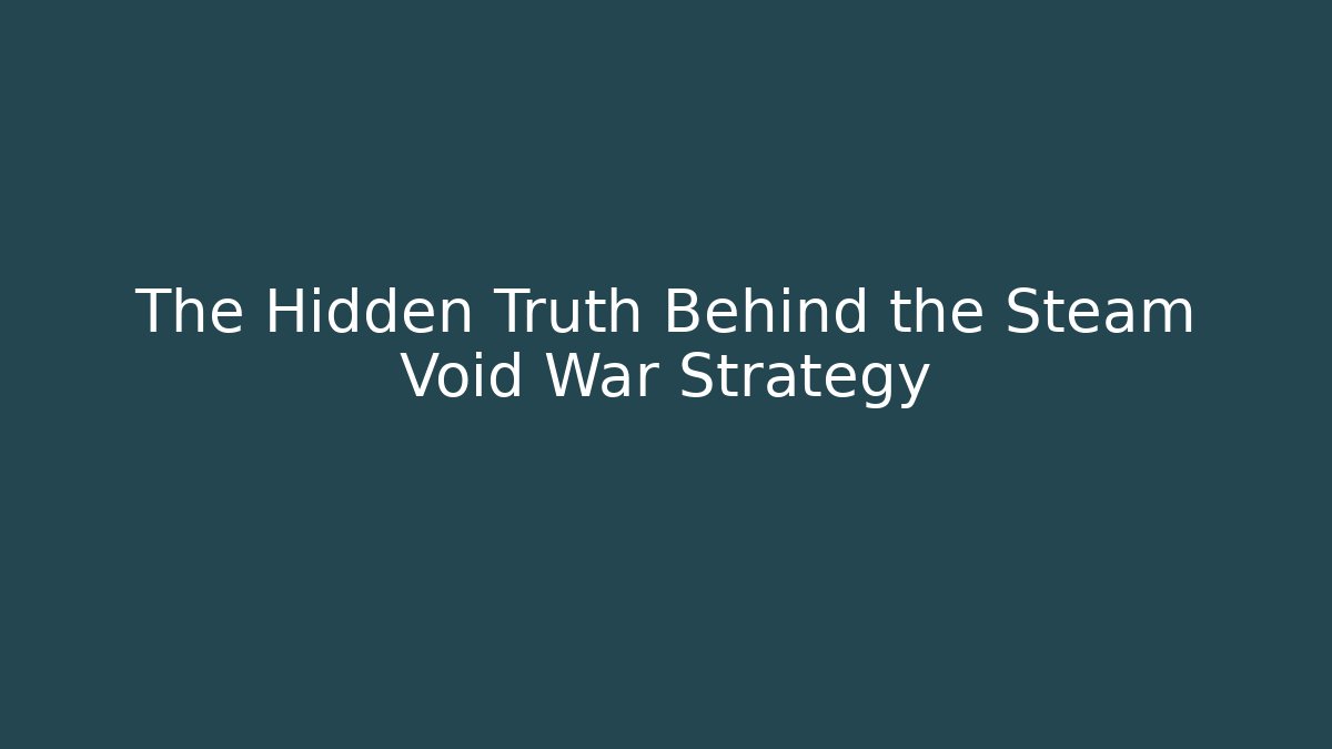 The Hidden Truth Behind the Steam Void War Strategy
