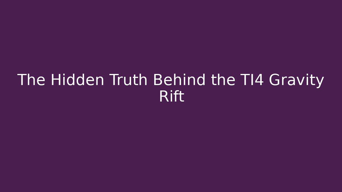The Hidden Truth Behind the TI4 Gravity Rift