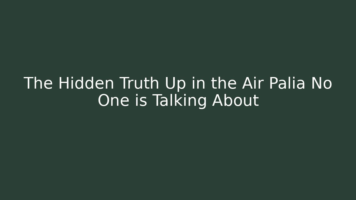 The Hidden Truth Up in the Air Palia No One is Talking About