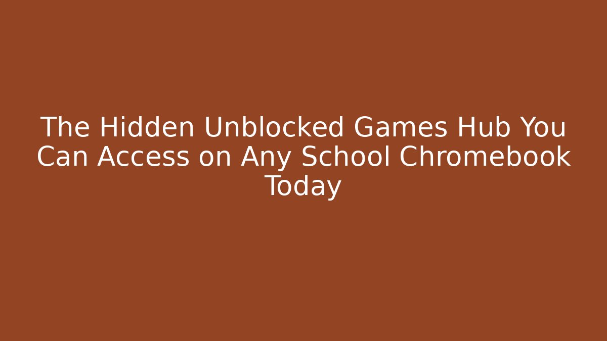 The Hidden Unblocked Games Hub You Can Access on Any School Chromebook Today