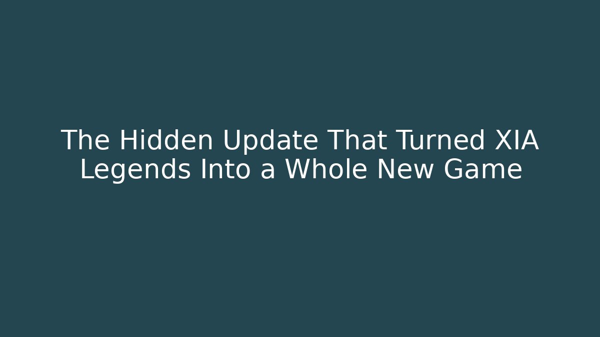 The Hidden Update That Turned XIA Legends Into a Whole New Game