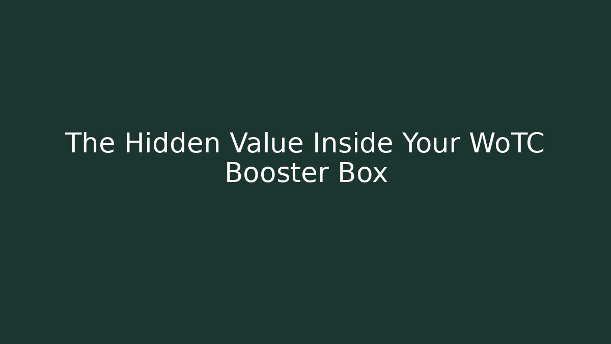 The Hidden Value Inside Your WoTC Booster Box - Método de Aprovação
