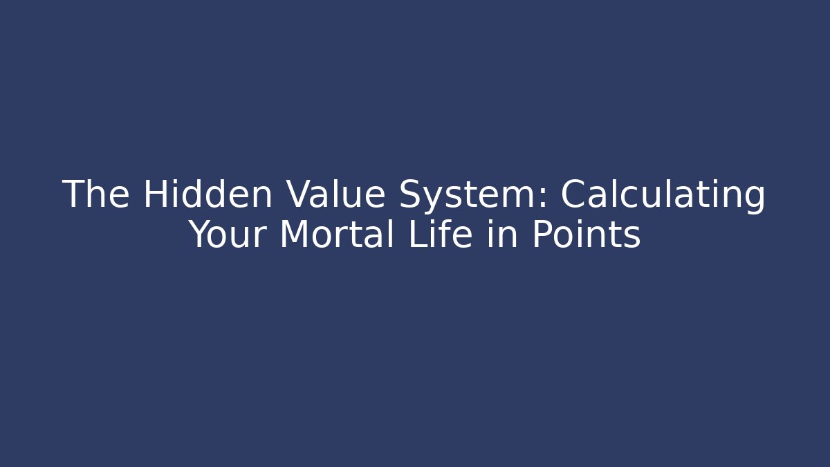 The Hidden Value System: Calculating Your Mortal Life in Points